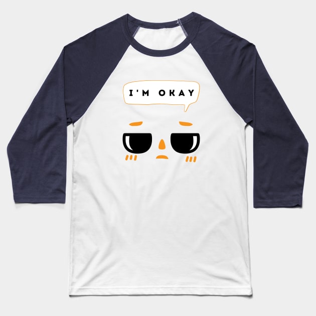 I'm Okay I Guess Baseball T-Shirt by Aromatic Loneliness